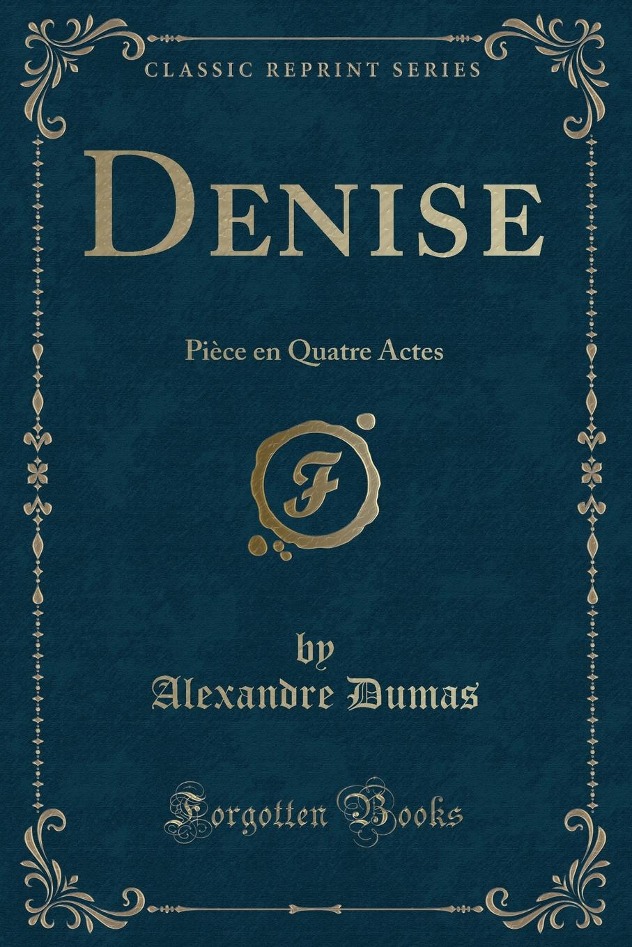 фото Denise. Piece en Quatre Actes (Classic Reprint)