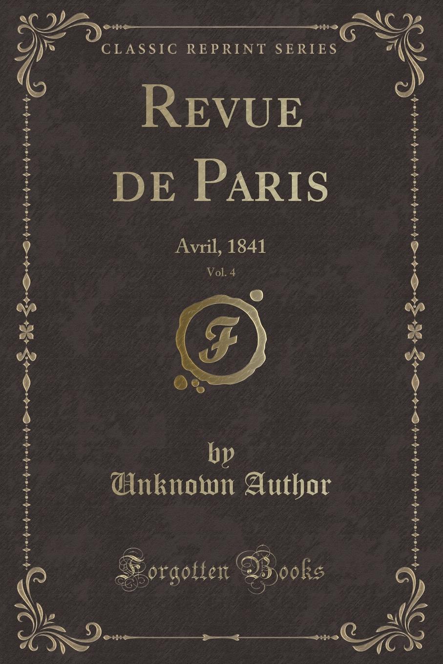 Unknown Author Revue de Paris, Vol. 4. Avril, 1841 (Classic Reprint)