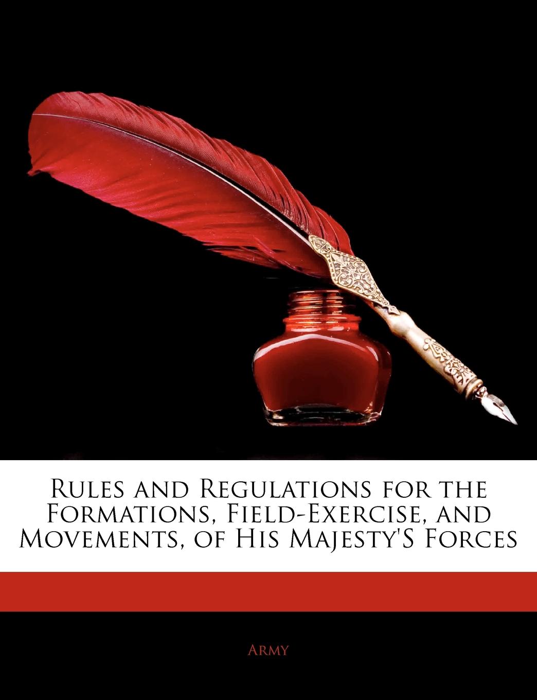 Rules and Regulations for the Formations, Field-Exercise, and Movements, of His Majesty.s Forces