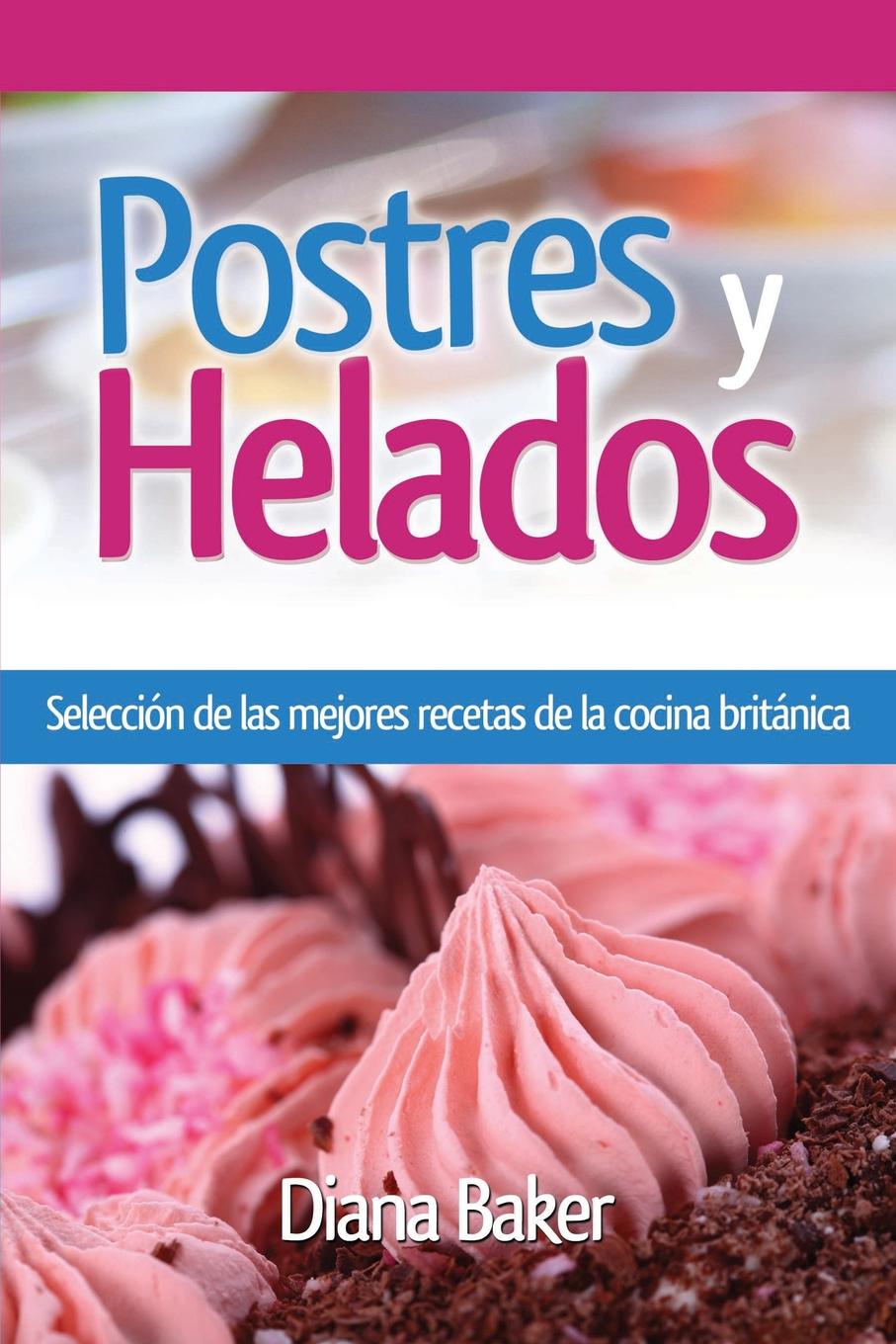 Postres y Helados. Seleccion de las mejores recetas de la cocina britanica