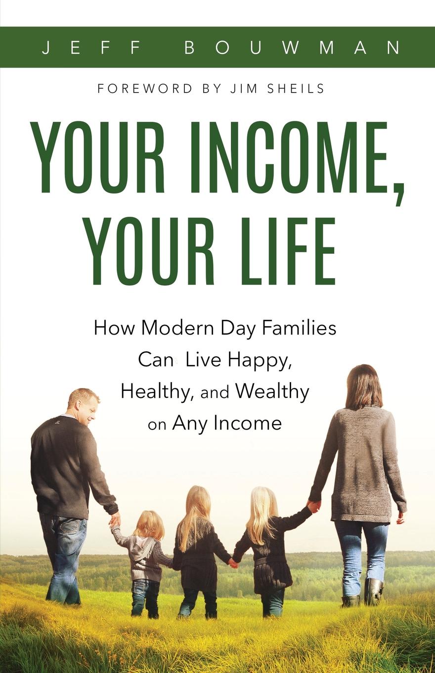 фото Your Income, Your Life. How Modern Day Families Can Live Happy, Healthy and Wealthy on Any Income