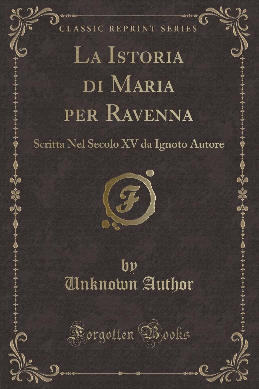 фото La Istoria di Maria per Ravenna. Scritta Nel Secolo XV da Ignoto Autore (Classic Reprint)