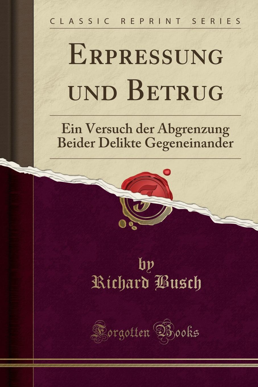 Erpressung und Betrug. Ein Versuch der Abgrenzung Beider Delikte Gegeneinander (Classic Reprint)