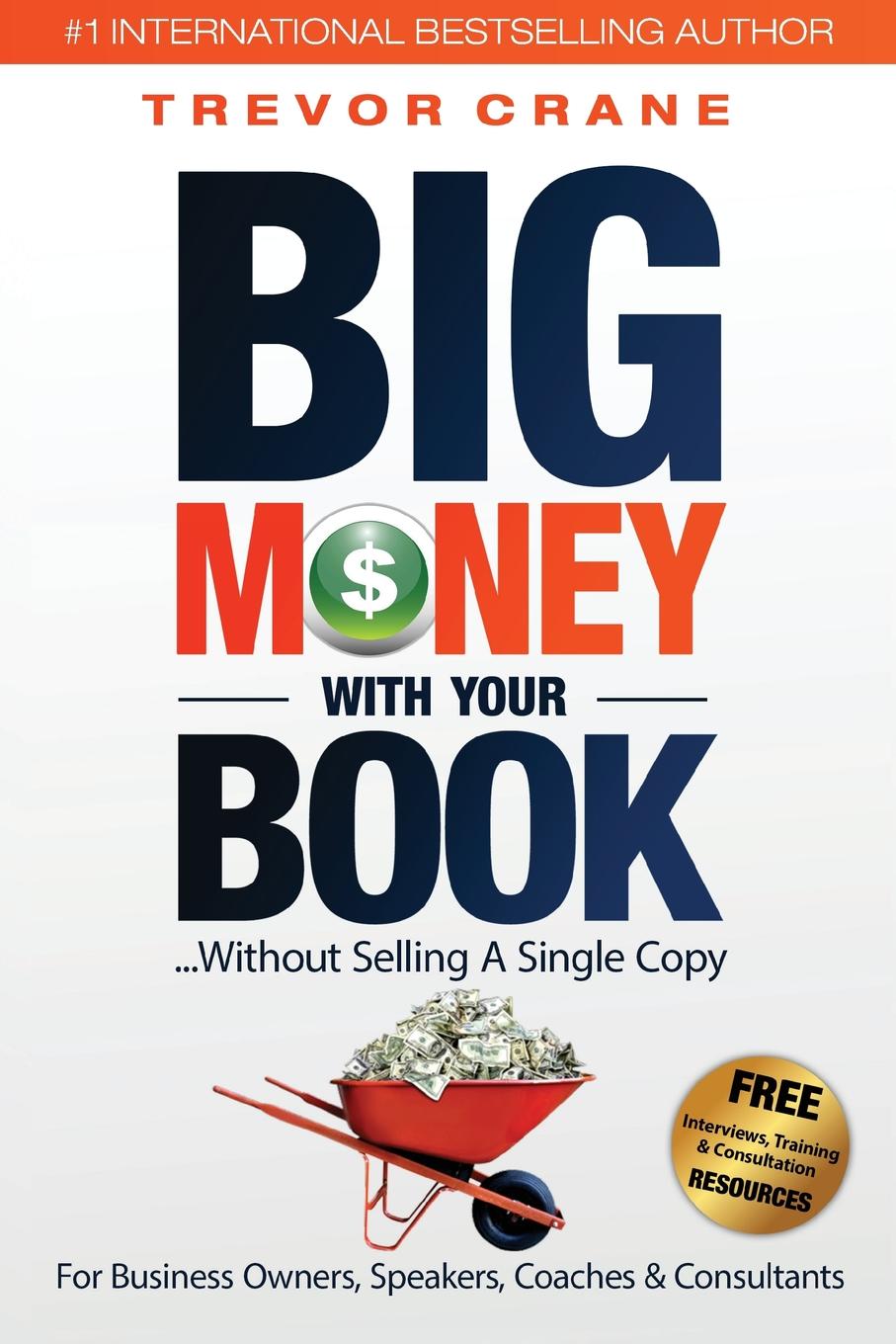 фото Big Money With Your Book. Without Selling A Single Copy: For Business Owners, Speakers, Coaches . Consultants