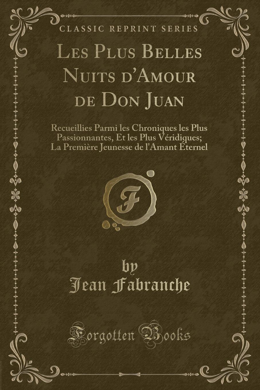 фото Les Plus Belles Nuits d.Amour de Don Juan. Recueillies Parmi les Chroniques les Plus Passionnantes, Et les Plus Veridiques; La Premiere Jeunesse de l.Amant Eternel (Classic Reprint)