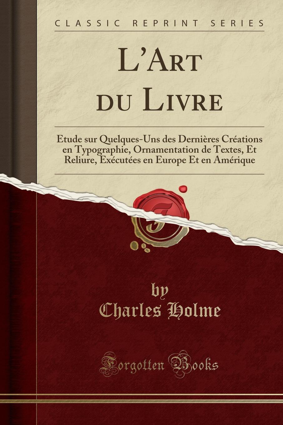 L.Art du Livre. Etude sur Quelques-Uns des Dernieres Creations en Typographie, Ornamentation de Textes, Et Reliure, Executees en Europe Et en Amerique (Classic Reprint)