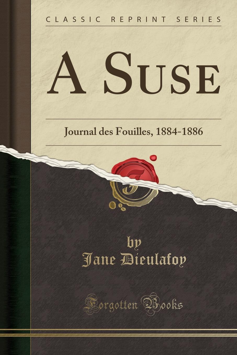 фото A Suse. Journal des Fouilles, 1884-1886 (Classic Reprint)