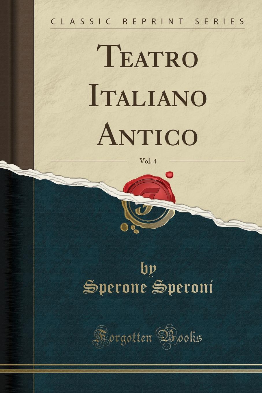 Sperone Speroni Teatro Italiano Antico, Vol. 4 (Classic Reprint)