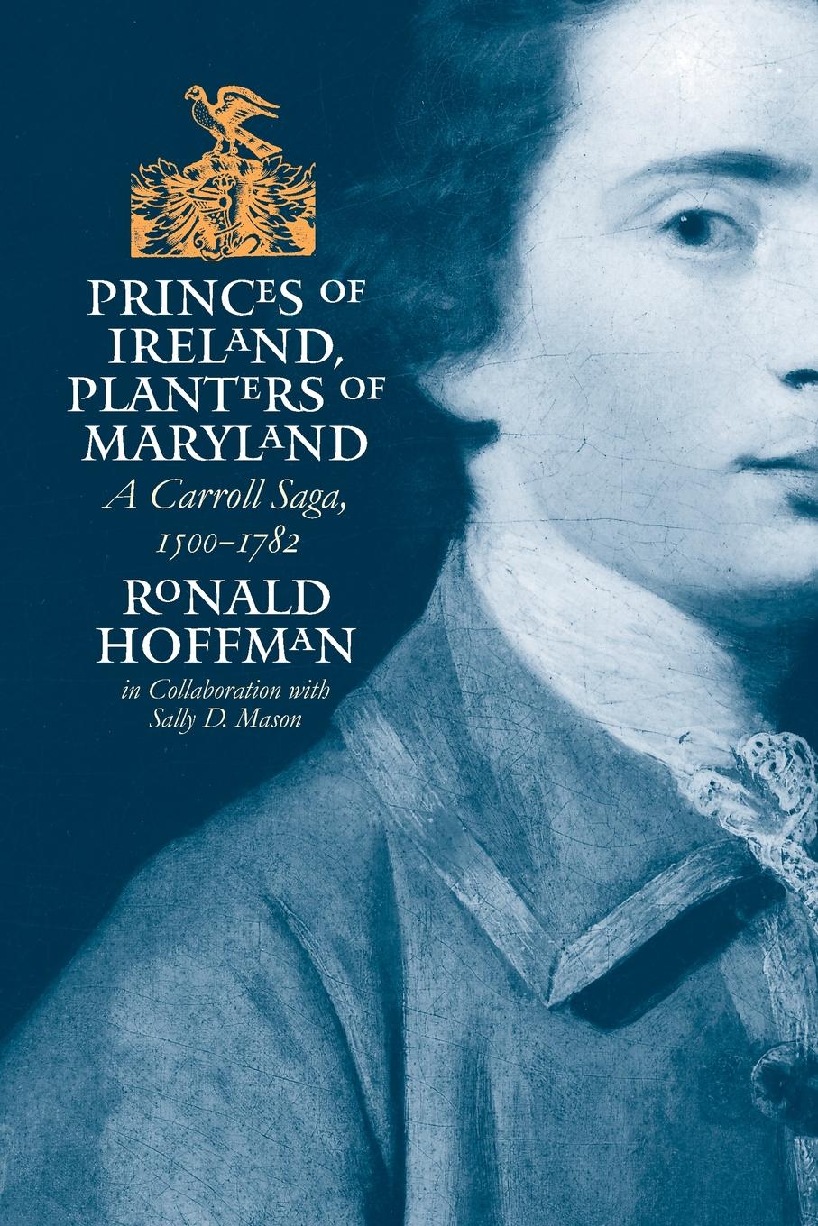 Princes of Ireland, Planters of Maryland. A Carroll Saga, 1500-1782