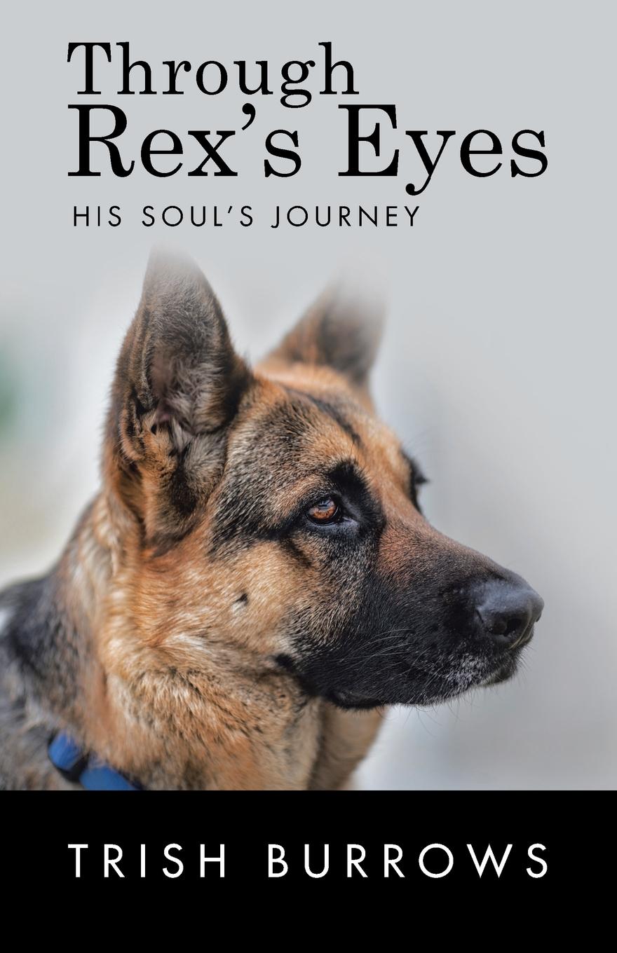 Through Rex.s Eyes. His Soul.s Journey