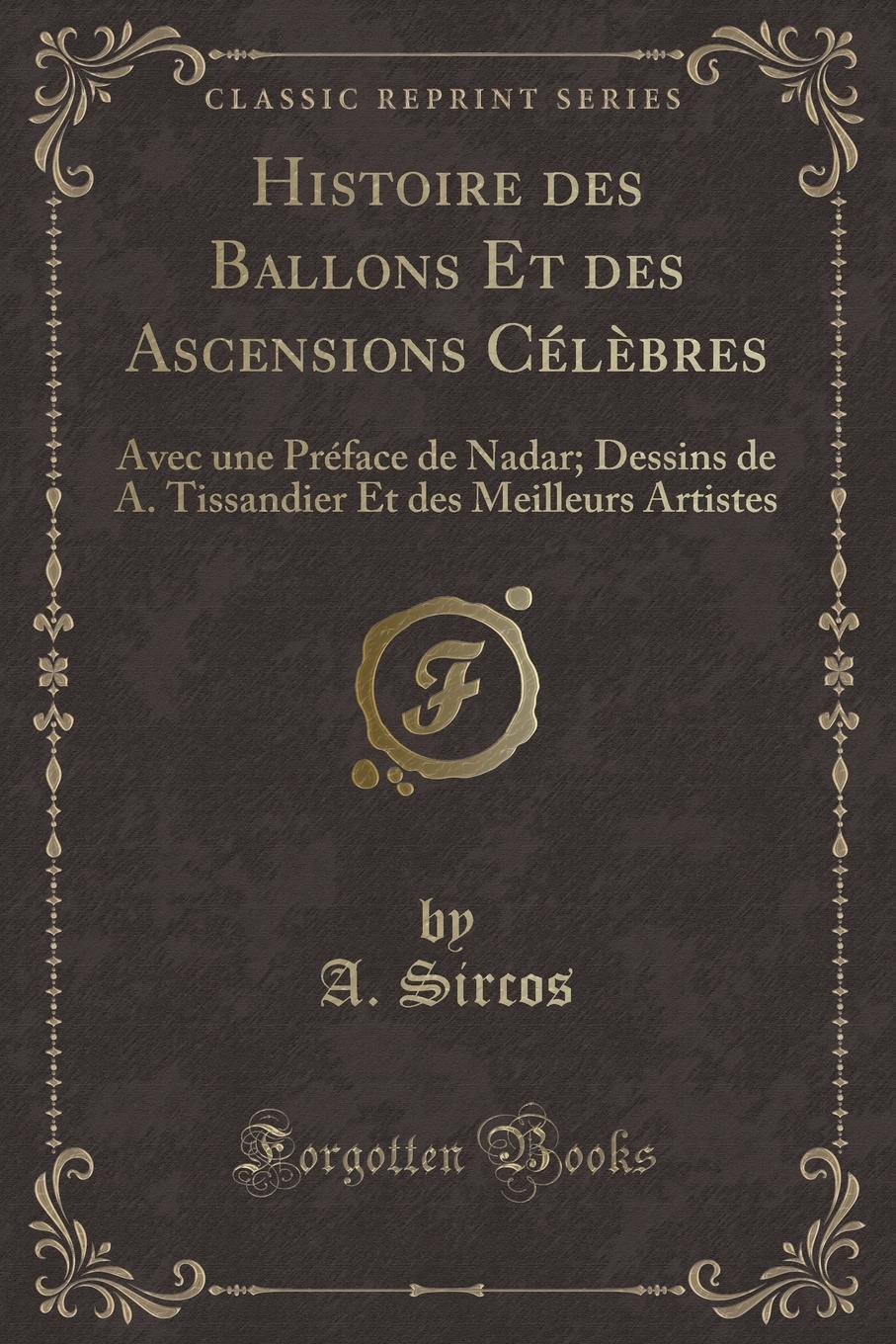 фото Histoire des Ballons Et des Ascensions Celebres. Avec une Preface de Nadar; Dessins de A. Tissandier Et des Meilleurs Artistes (Classic Reprint)