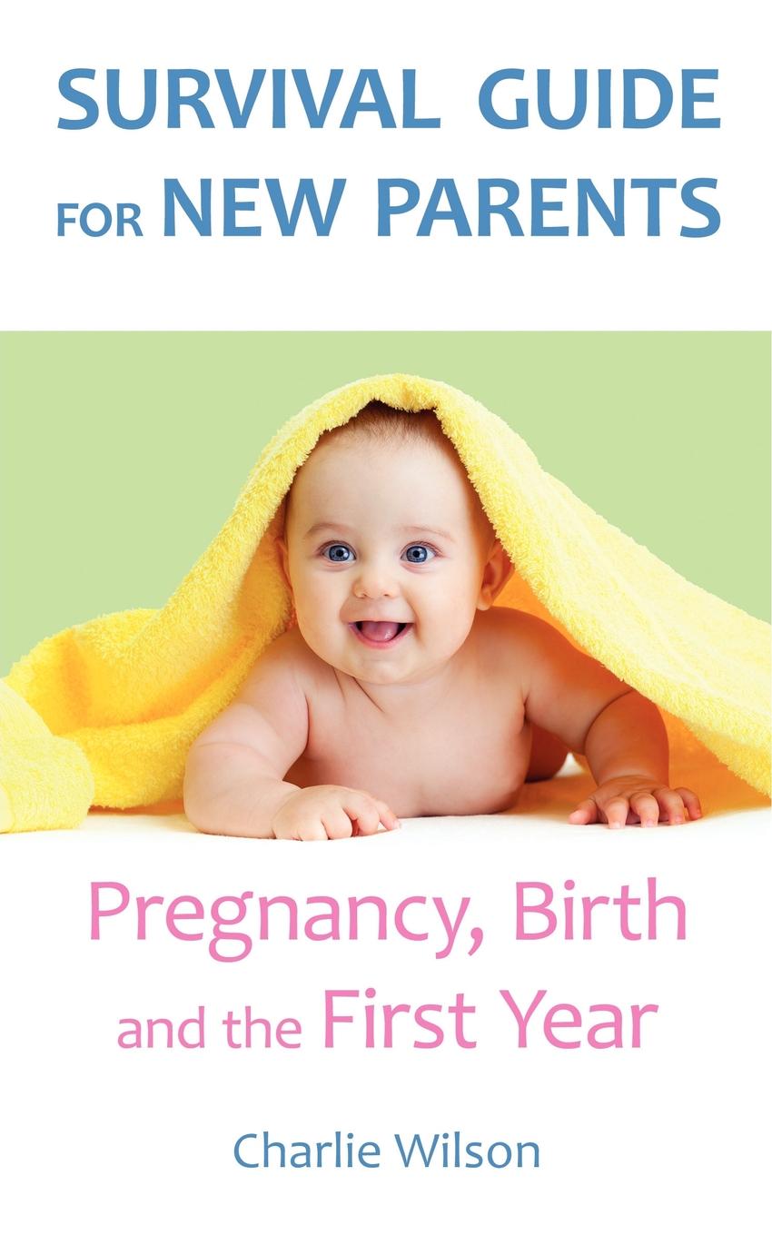 Survival Guide for New Parents. Pregnancy, Birth and the First Year