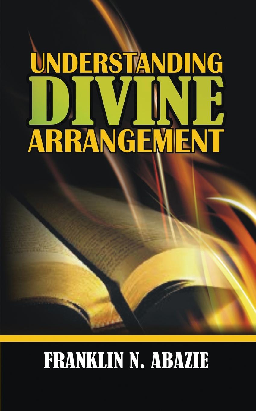 FRANKLIN N ABAZIE UNDERSTANDING DIVINE ARRANGEMENT. DELIVERANCE we re in the wrong book