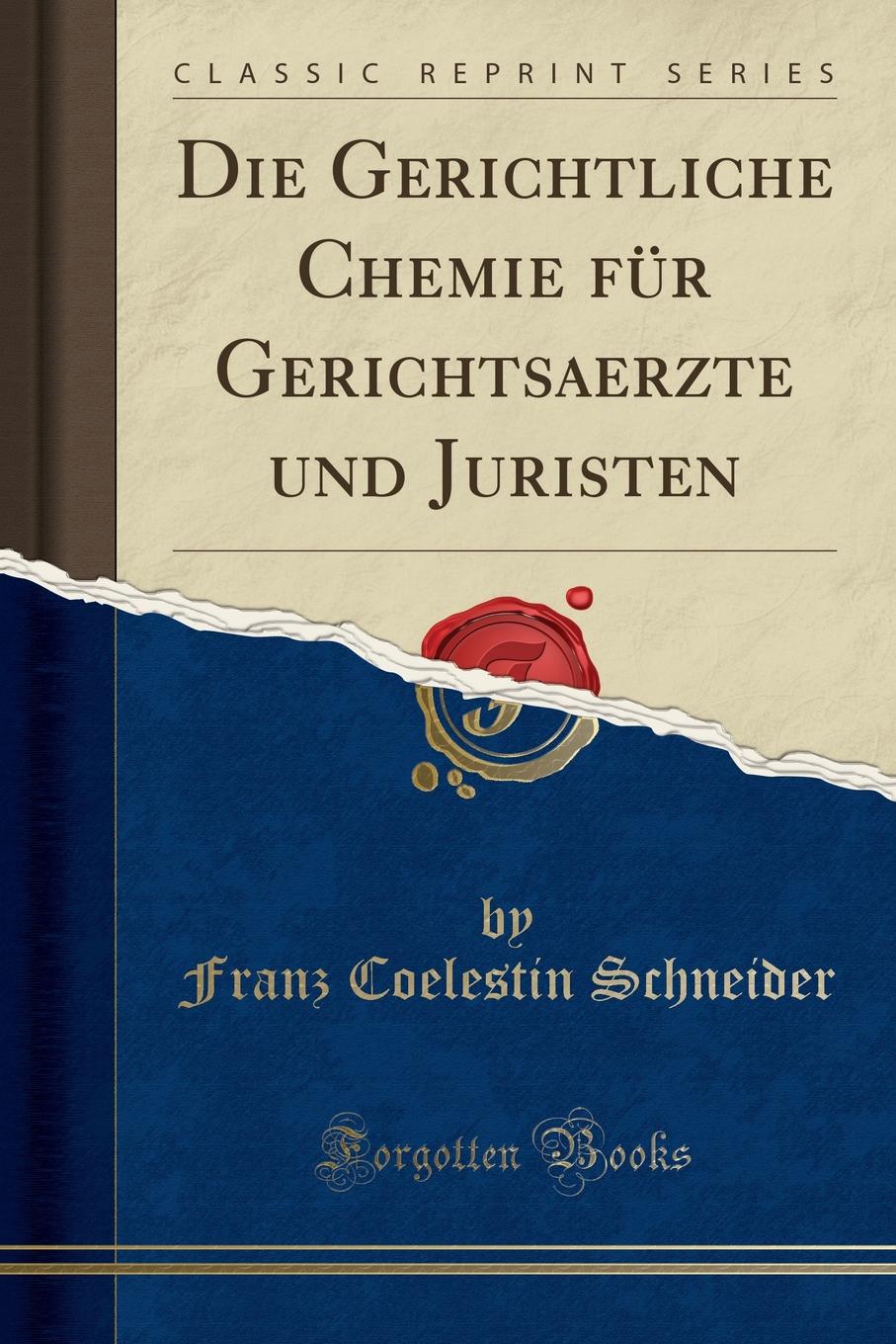 Die Gerichtliche Chemie fur Gerichtsaerzte und Juristen (Classic Reprint)