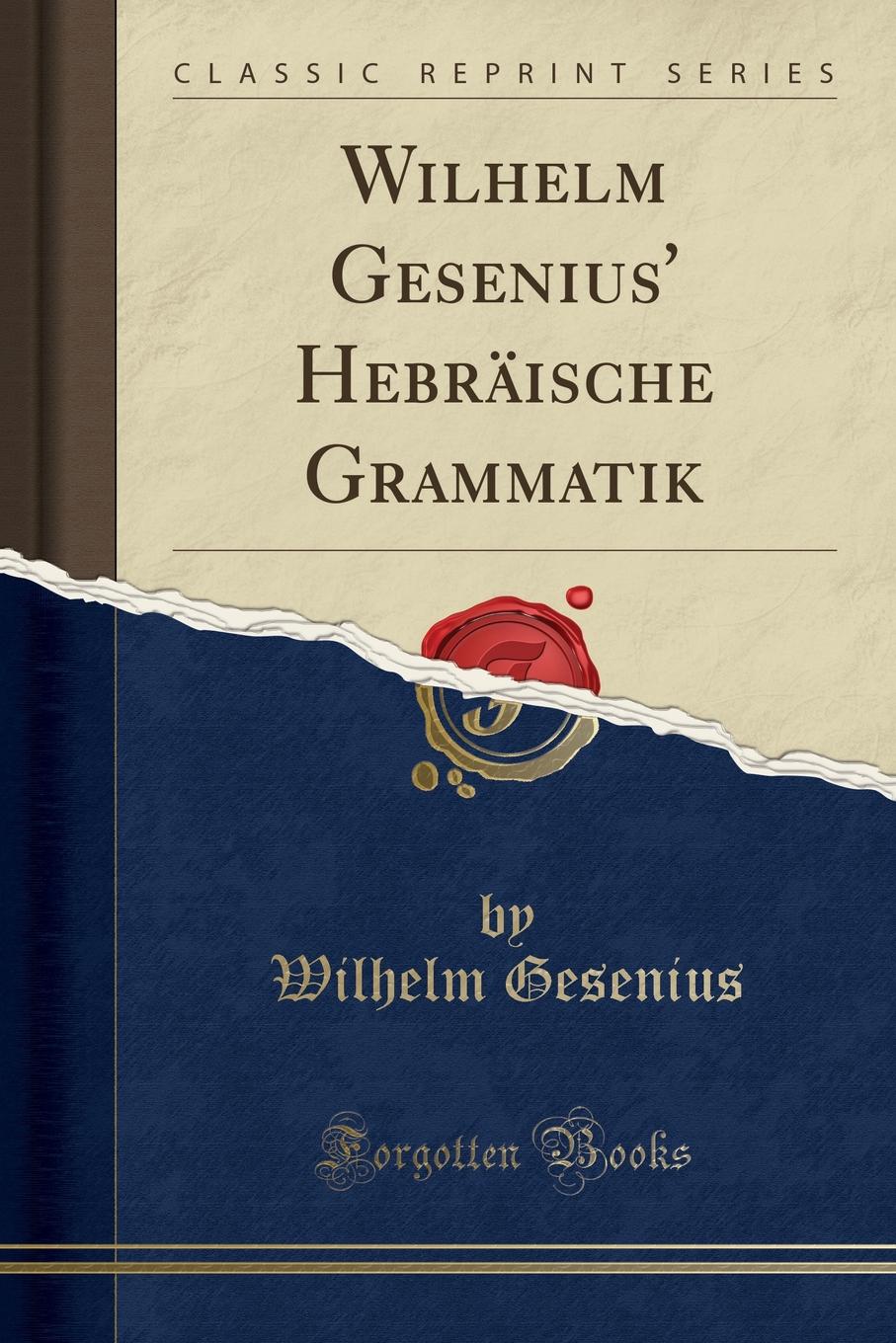 Wilhelm Gesenius. Hebraische Grammatik (Classic Reprint)