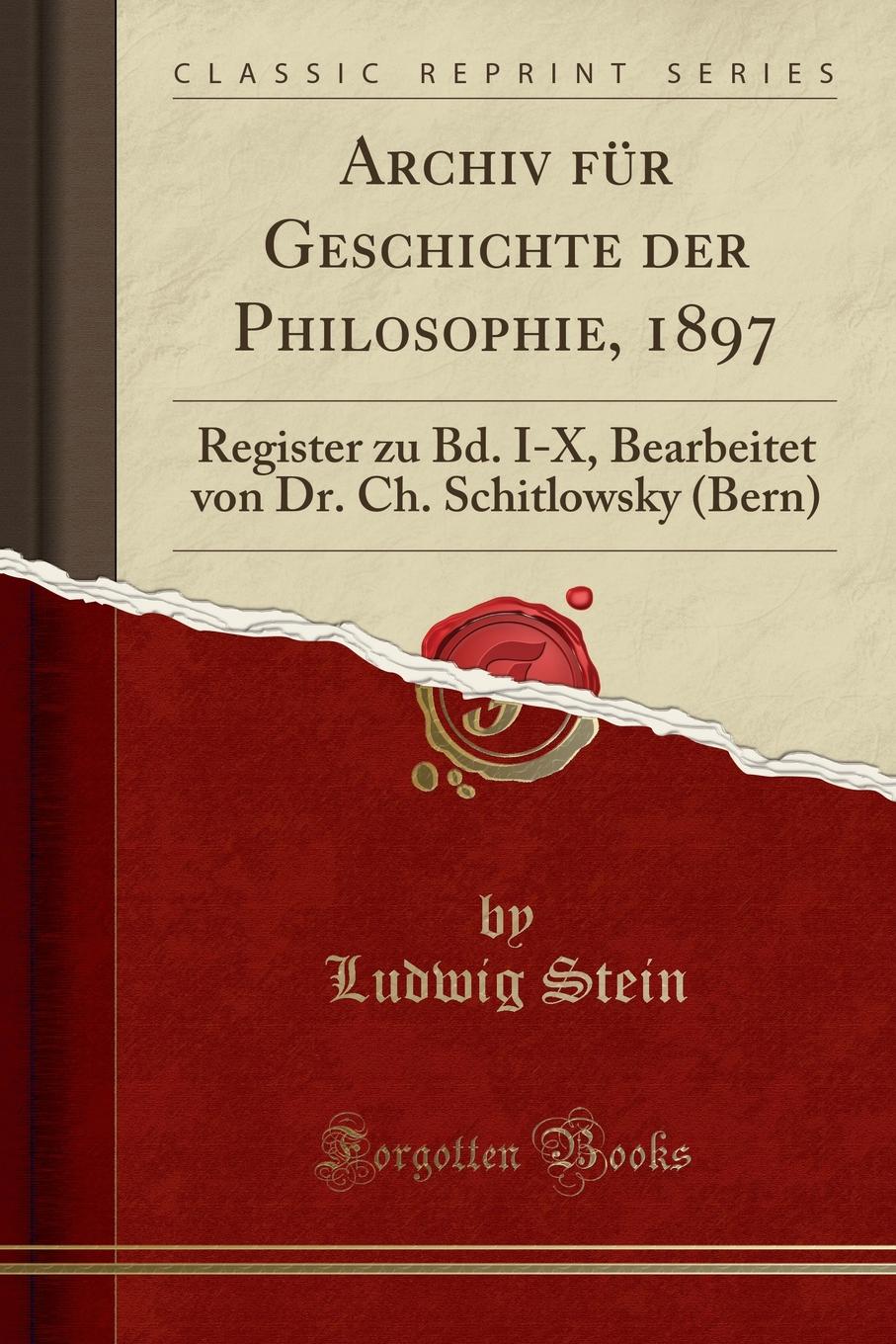 Archiv fur Geschichte der Philosophie, 1897. Register zu Bd. I-X, Bearbeitet von Dr. Ch. Schitlowsky (Bern) (Classic Reprint)