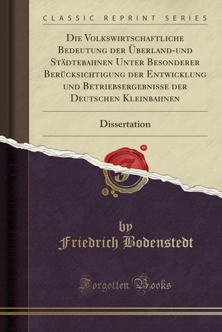 Die Volkswirtschaftliche Bedeutung der Uberland-und Stadtebahnen Unter Besonderer Berucksichtigung der Entwicklung und Betriebsergebnisse der Deutschen Kleinbahnen. Dissertation (Classic Reprint)