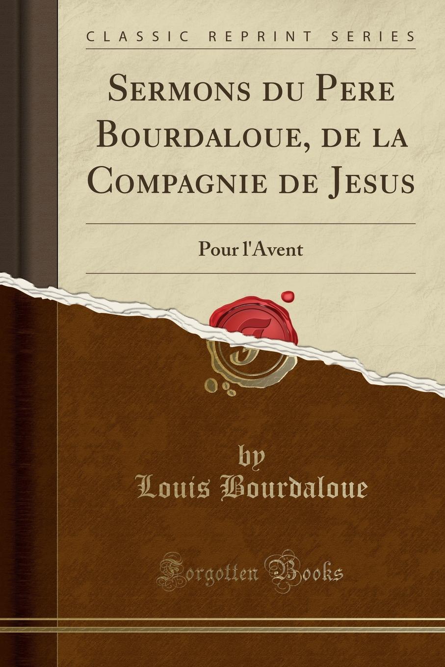 фото Sermons du Pere Bourdaloue, de la Compagnie de Jesus. Pour l.Avent (Classic Reprint)