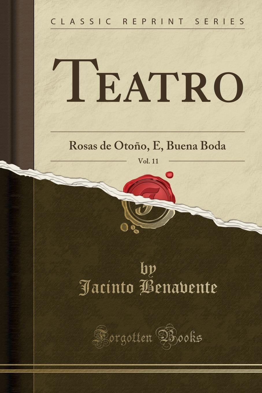 Teatro, Vol. 11. Rosas de Otono, E, Buena Boda (Classic Reprint)