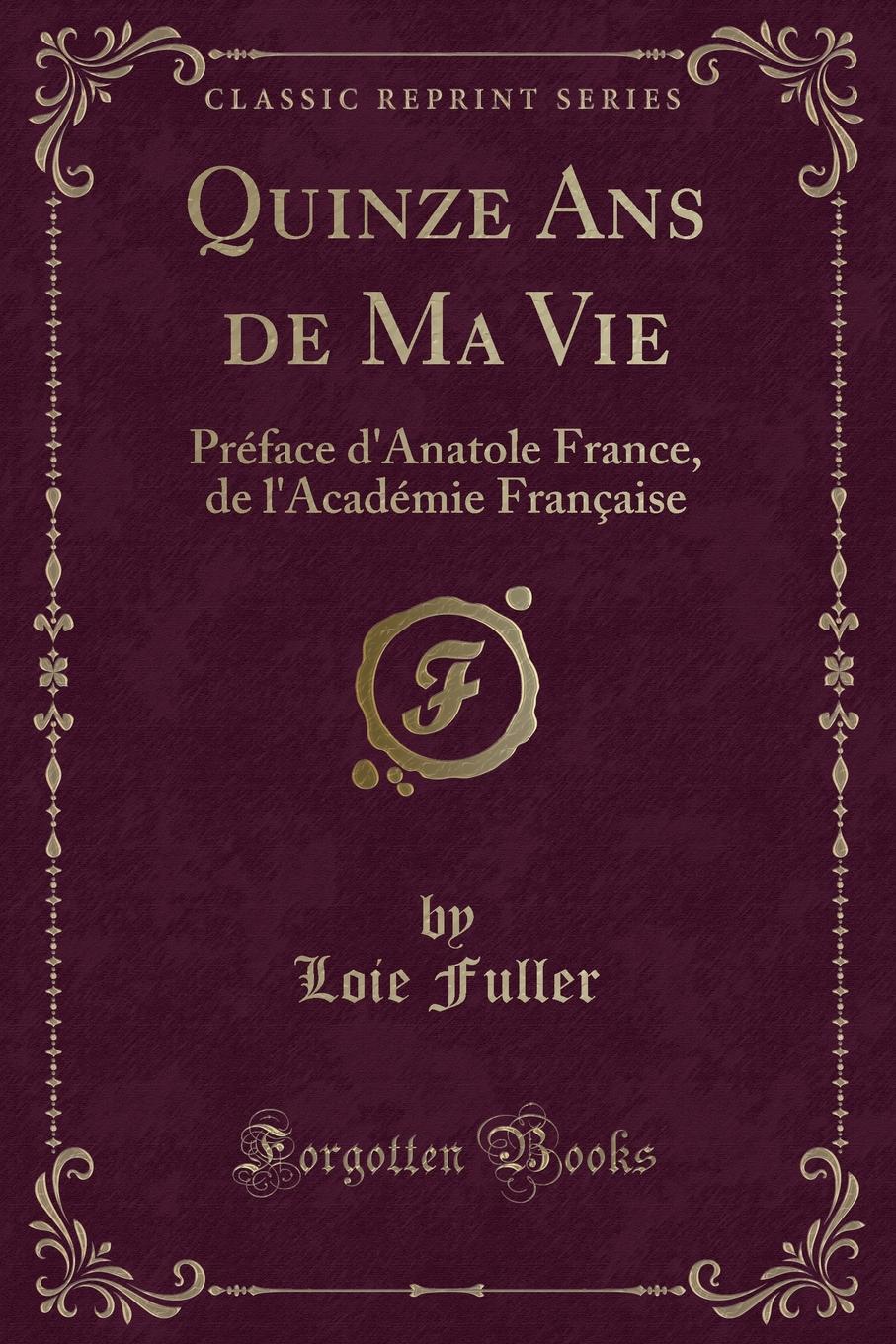 Quinze Ans de Ma Vie. Preface d.Anatole France, de l.Academie Francaise (Classic Reprint)