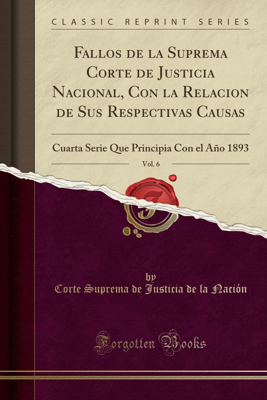 фото Fallos de la Suprema Corte de Justicia Nacional, Con la Relacion de Sus Respectivas Causas, Vol. 6. Cuarta Serie Que Principia Con el Ano 1893 (Classic Reprint)