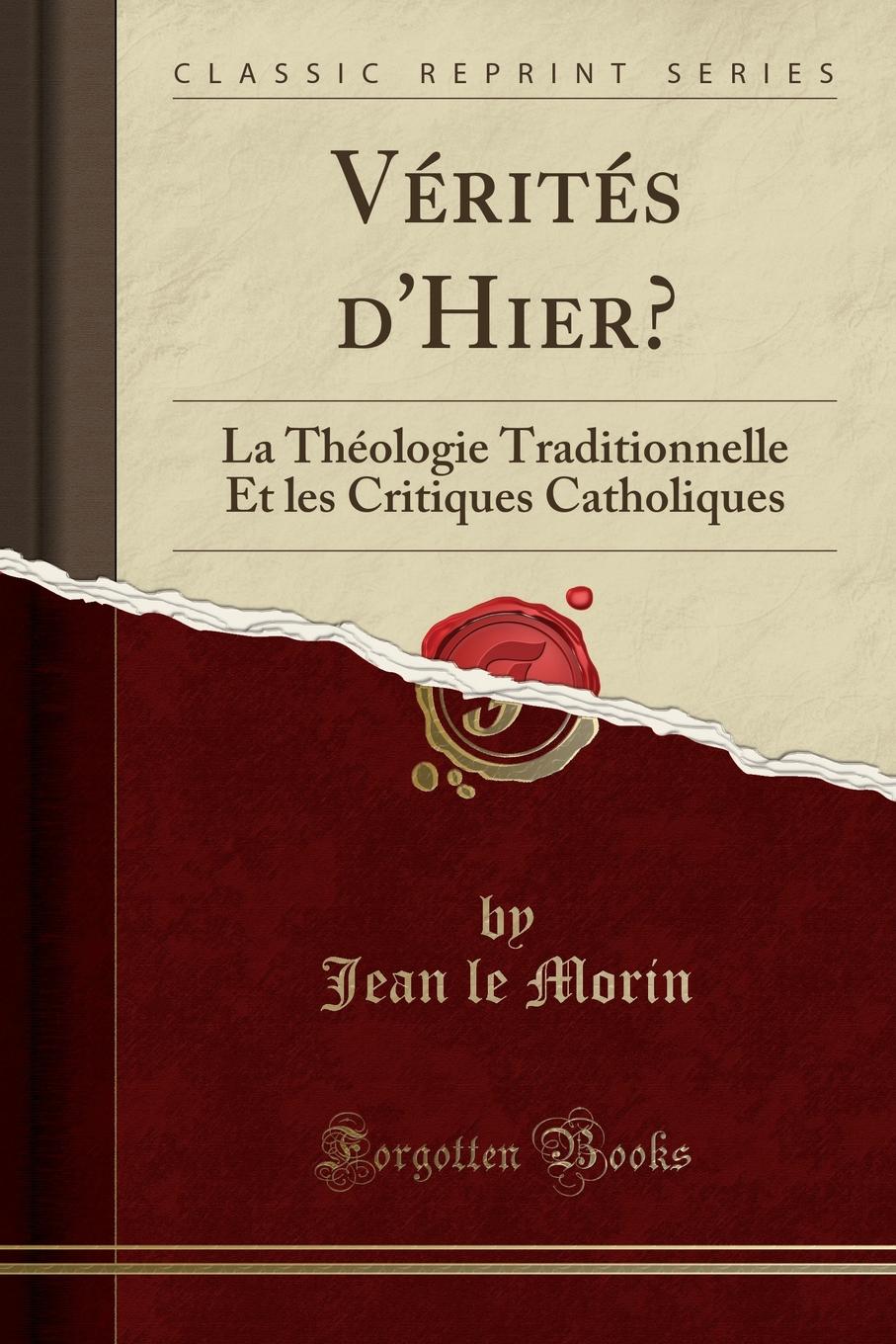 Verites d.Hier.. La Theologie Traditionnelle Et les Critiques Catholiques (Classic Reprint)