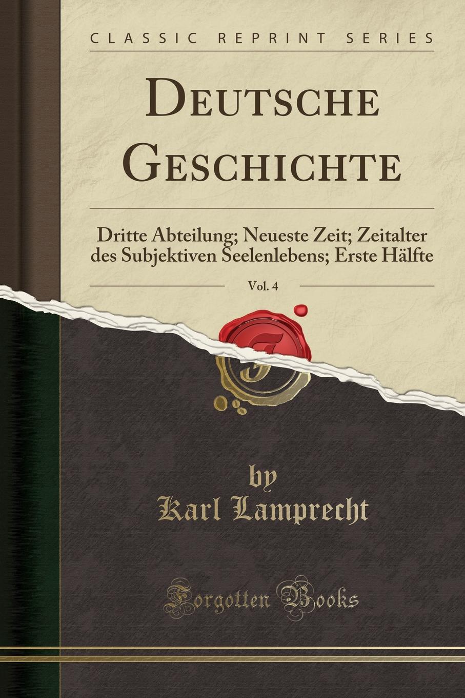 Deutsche Geschichte, Vol. 4. Dritte Abteilung; Neueste Zeit; Zeitalter des Subjektiven Seelenlebens; Erste Halfte (Classic Reprint)