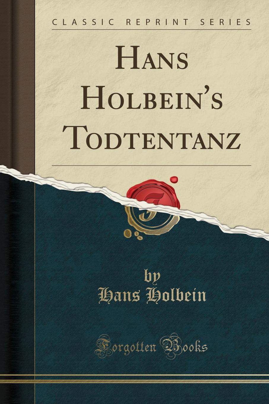 Hans Holbein.s Todtentanz (Classic Reprint)