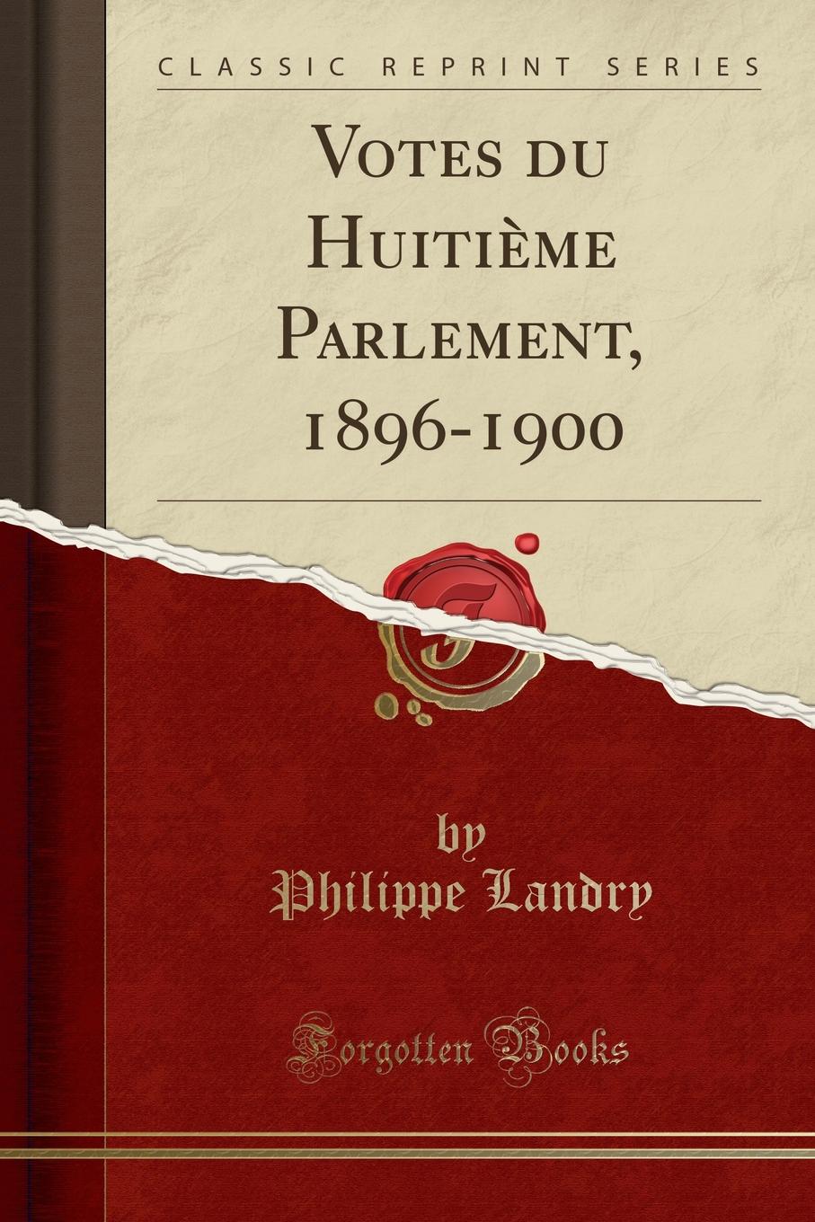 Votes du Huitieme Parlement, 1896-1900 (Classic Reprint)