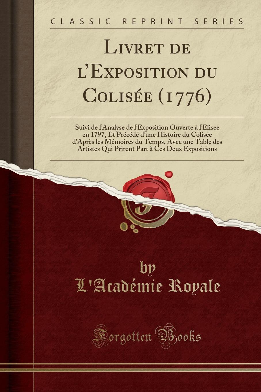 фото Livret de l.Exposition du Colisee (1776). Suivi de l.Analyse de l.Exposition Ouverte a l.Elisee en 1797, Et Precede d.une Histoire du Colisee d.Apres les Memoires du Temps, Avec une Table des Artistes Qui Prirent Part a Ces Deux Exposi