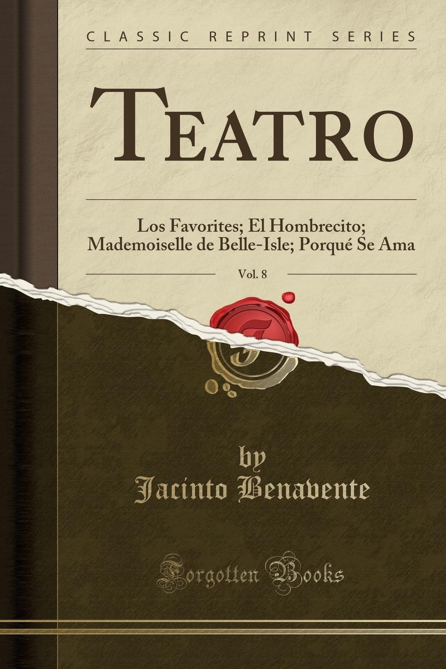 Teatro, Vol. 8. Los Favorites; El Hombrecito; Mademoiselle de Belle-Isle; Porque Se Ama (Classic Reprint)