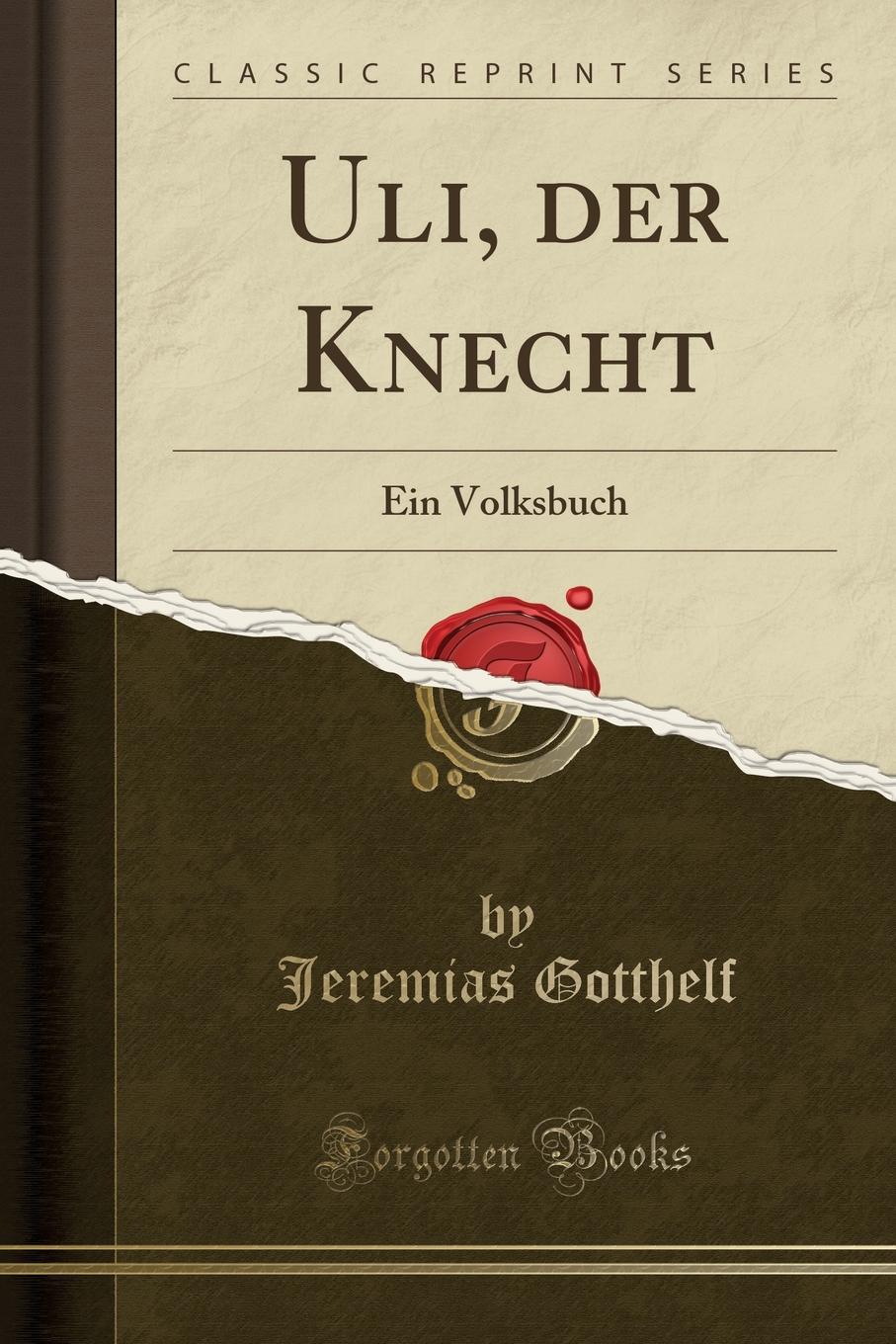 Uli, der Knecht. Ein Volksbuch (Classic Reprint)