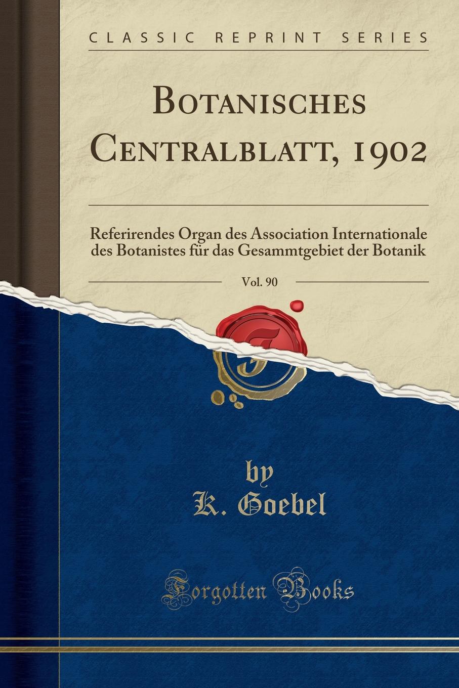 K. Goebel Botanisches Centralblatt, 1902, Vol. 90. Referirendes Organ des Association Internationale des Botanistes fur das Gesammtgebiet der Botanik (Classic Reprint) k goebel botanisches centralblatt 1902 vol 90 referirendes organ des association internationale des botanistes fur das gesammtgebiet der botanik classic reprint