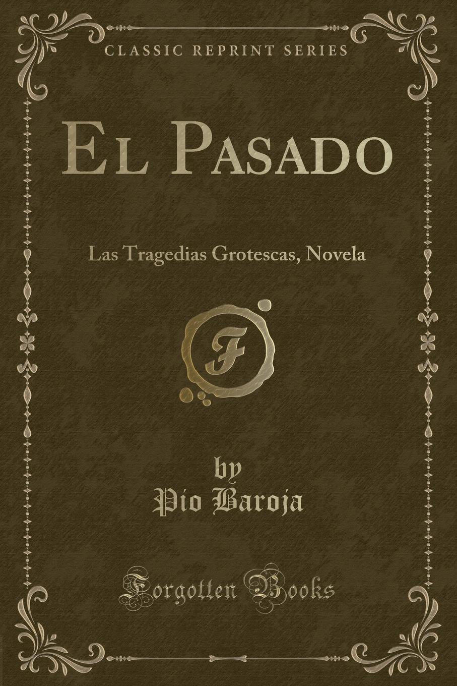 El Pasado. Las Tragedias Grotescas, Novela (Classic Reprint)