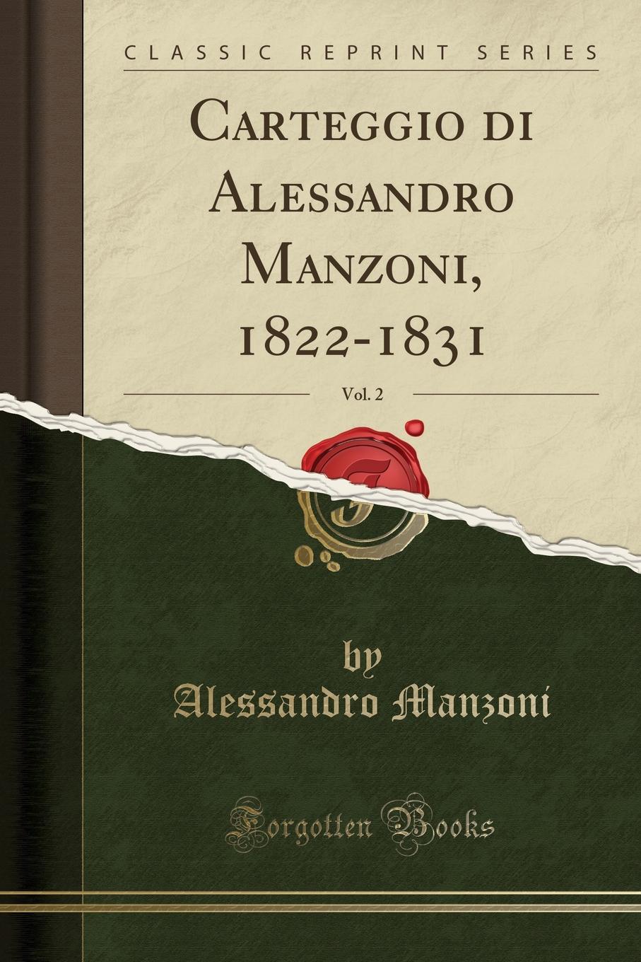Alessandro Manzoni Carteggio di Alessandro Manzoni, 1822-1831, Vol. 2 (Classic Reprint)