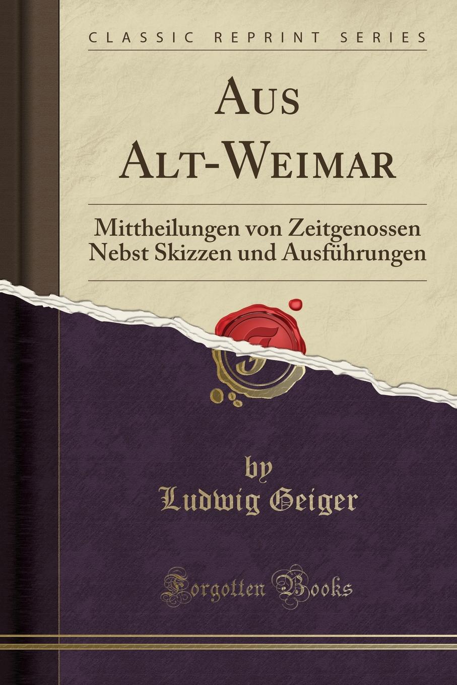 фото Aus Alt-Weimar. Mittheilungen von Zeitgenossen Nebst Skizzen und Ausfuhrungen (Classic Reprint)