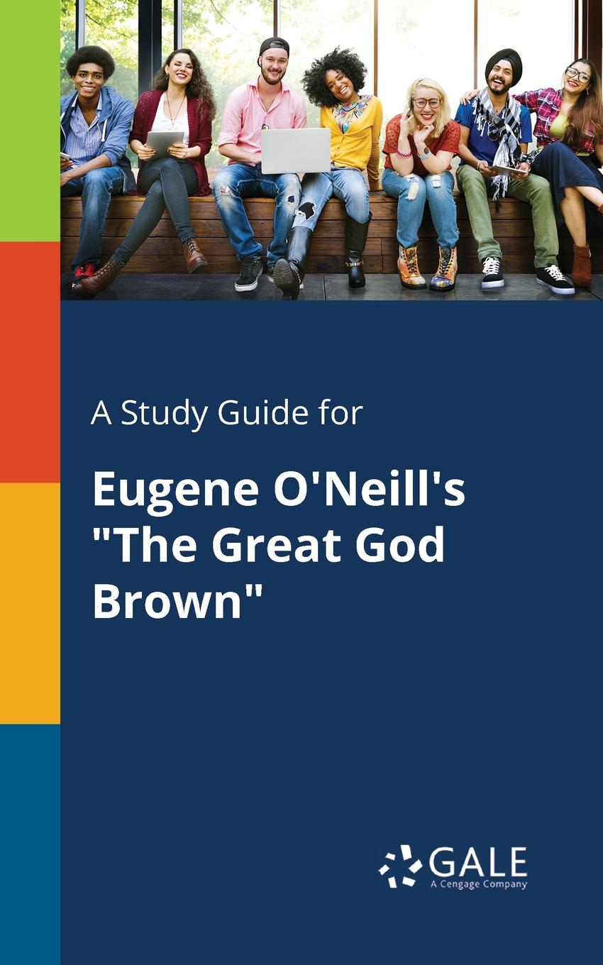 Cengage Learning Gale A Study Guide for Eugene O.Neill.s 