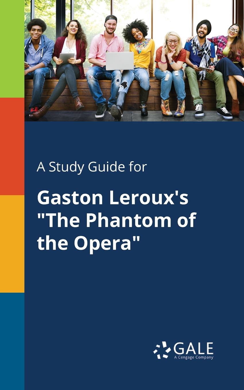 Cengage Learning Gale A Study Guide for Gaston Leroux.s Cengage Learning Gale A Study Guide for Gaston Leroux.s