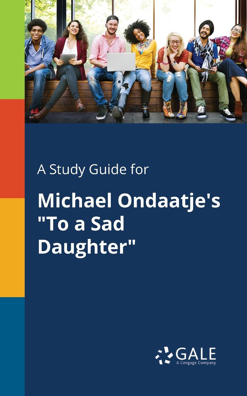 фото A Study Guide for Michael Ondaatje.s "To a Sad Daughter"