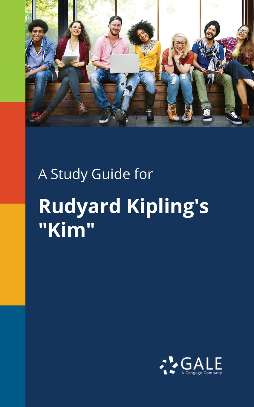 Cengage Learning Gale A Study Guide for Rudyard Kipling.s Kim rudyard kipling kim