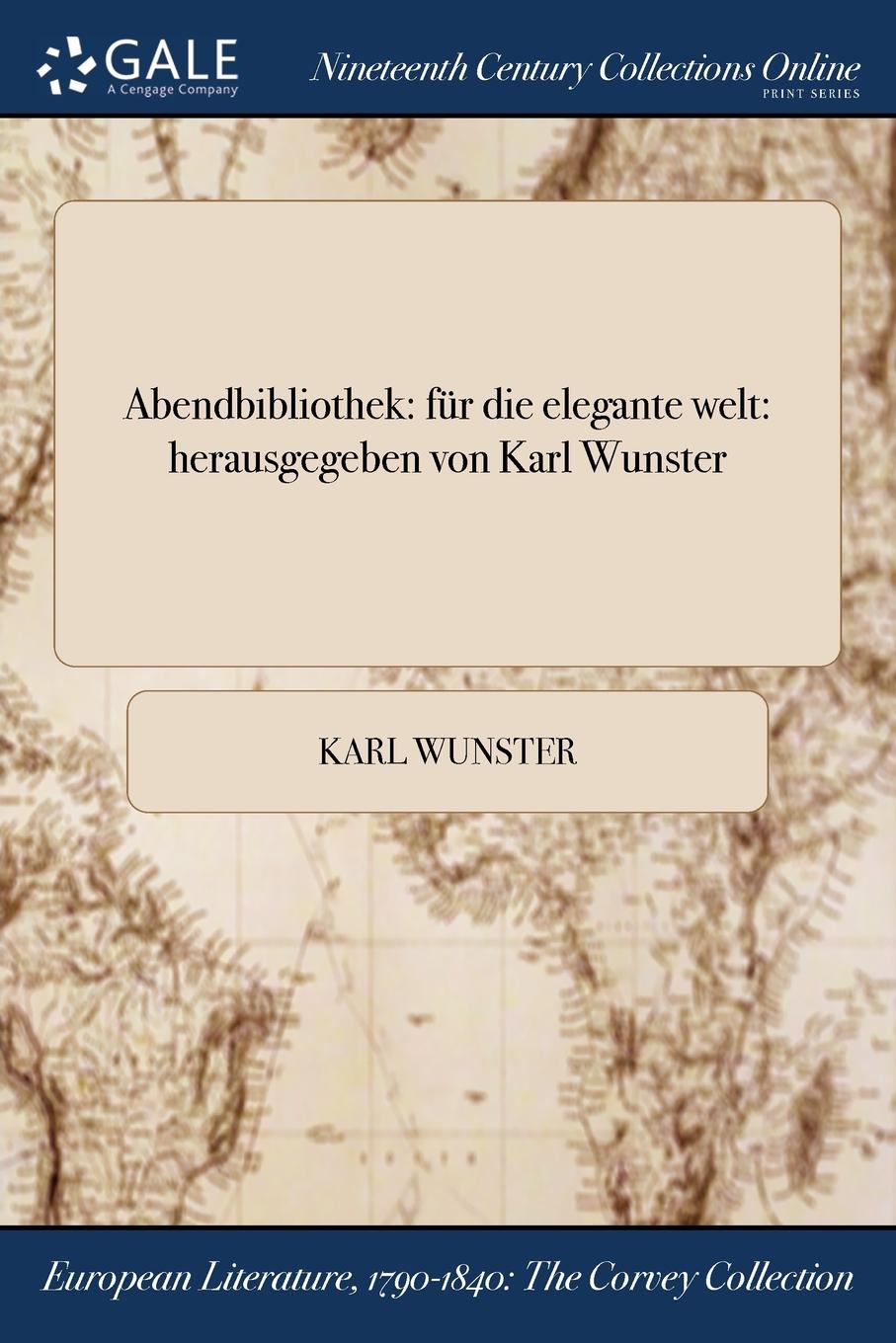 Karl Wunster Abendbibliothek. fur die elegante welt: herausgegeben von Karl Wunster