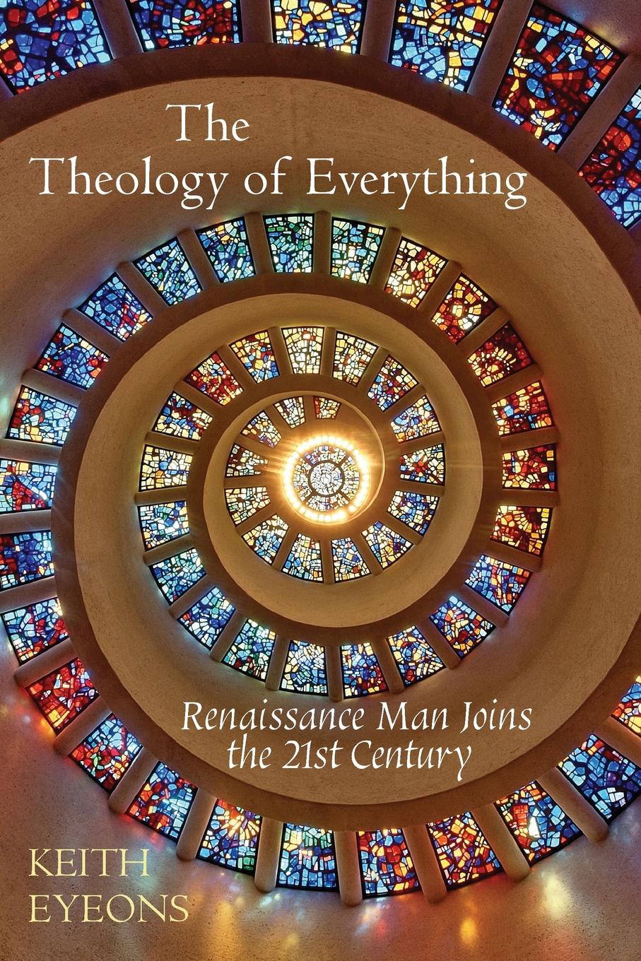 The Theology of Everything. Renaissance Man Joins the 21st Century