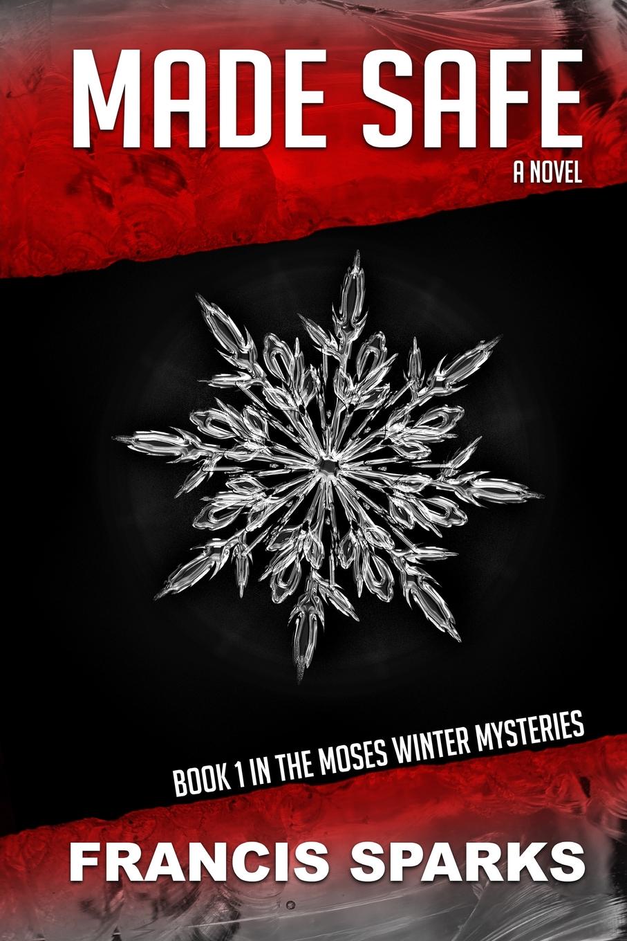 Francis Sparks Made Safe. The Moses Winter Mysteries