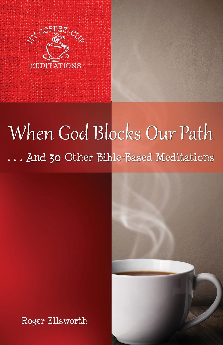 When God Blocks Our Path. ... And 30 Other Bible-Based Meditations