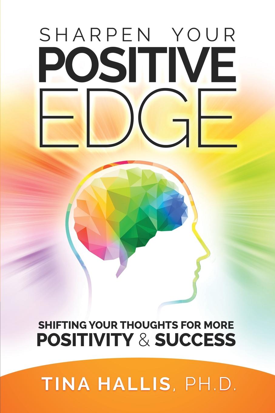 Sharpen Your Positive Edge. Shifting Your Thoughts for More Positivity and Success