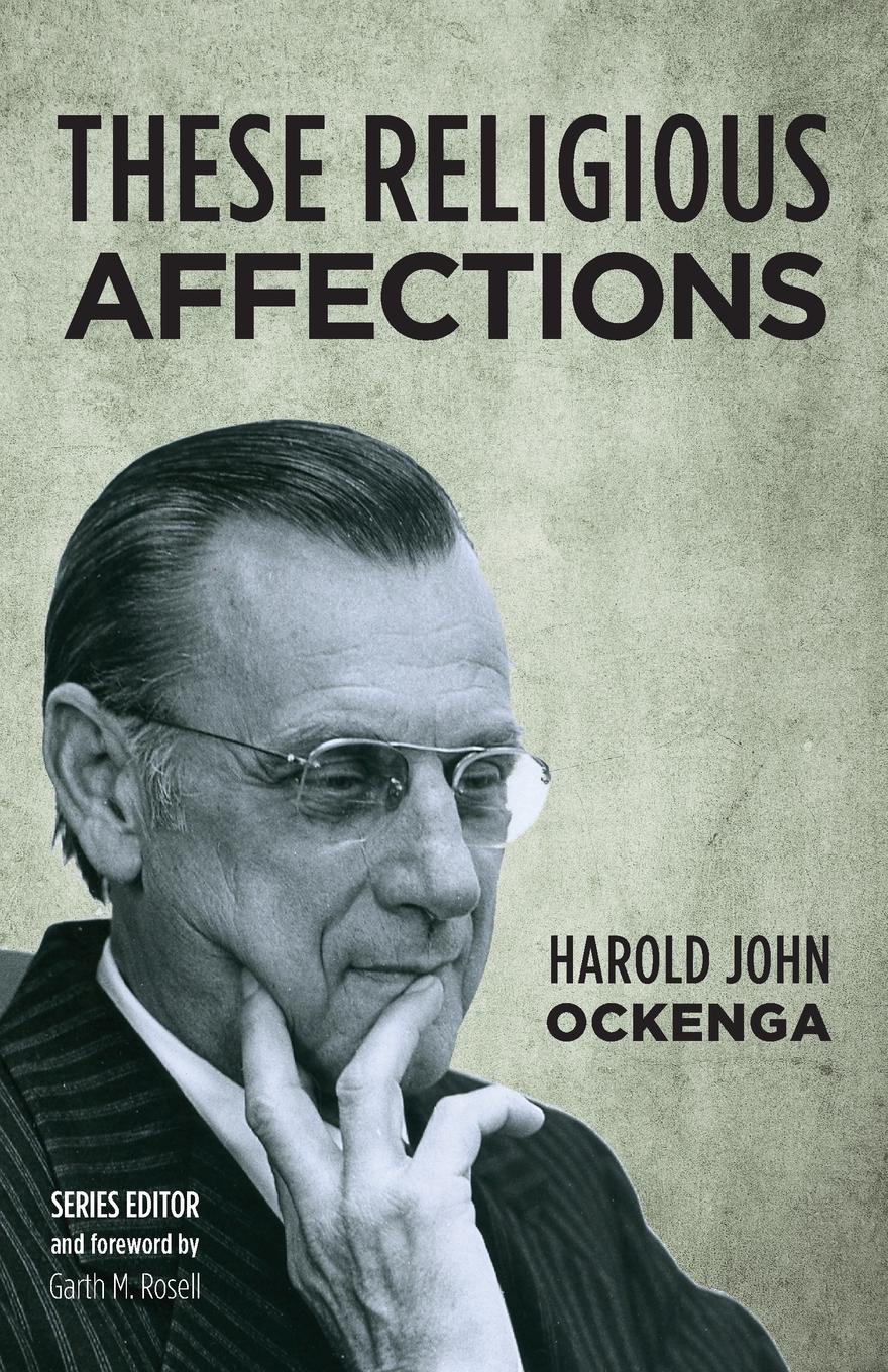 Harold John Ockenga These Religious Affections harold john ockenga these religious affections