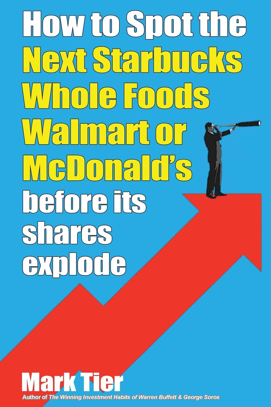 How to Spot the Next Starbucks, Whole Foods, Walmart, or McDonald.s. BEFORE its shares explode
