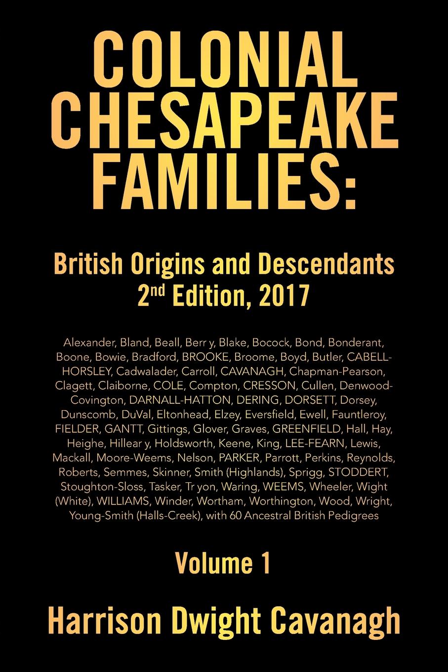 Colonial Chesapeake Families. British Origins and Descendants 2nd Edition: Volume 1