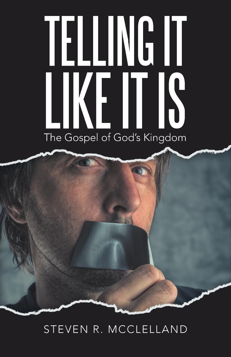 Telling It Like It Is. The Gospel of God.s Kingdom.