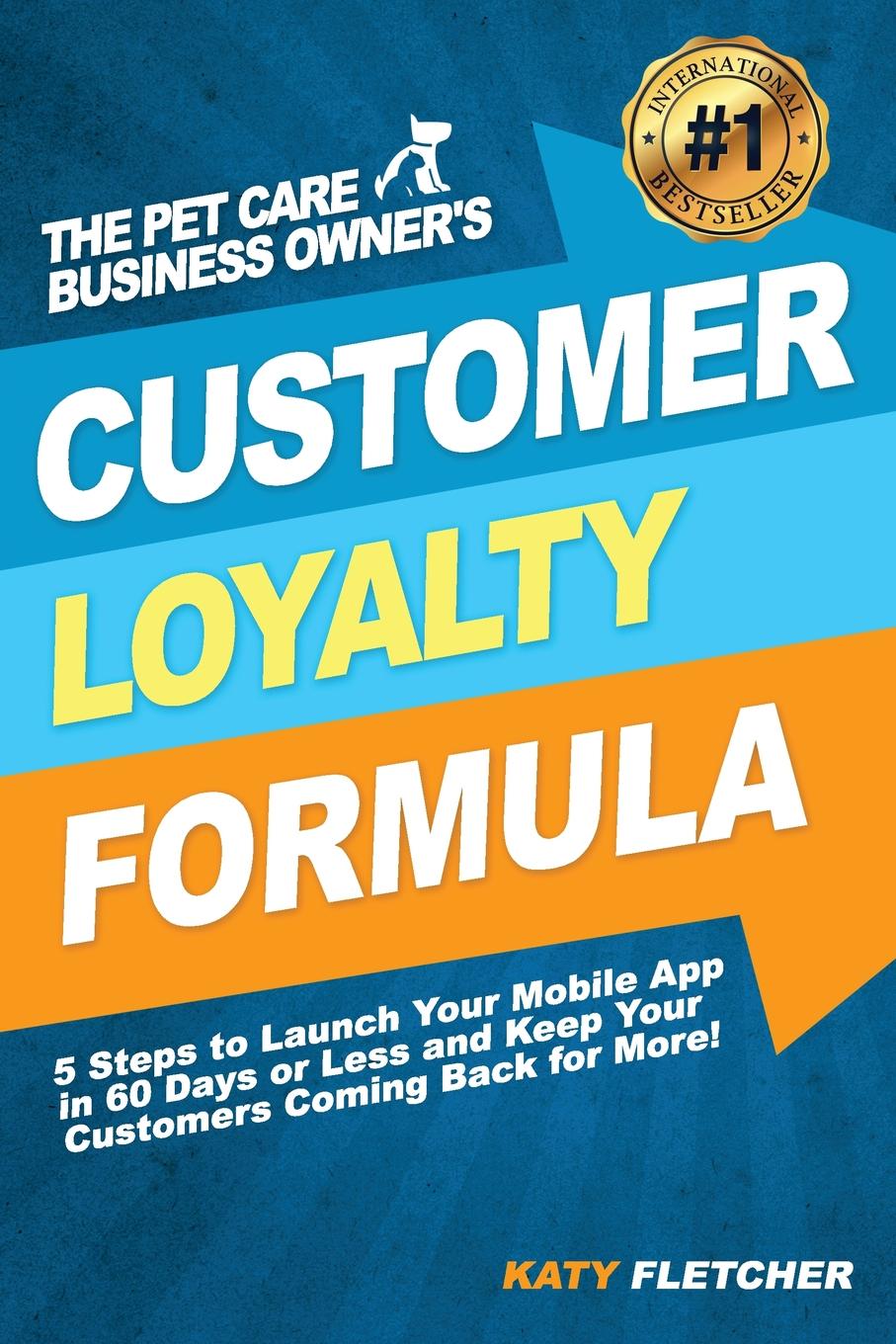 фото The Pet Care Business Owner.s Customer Loyalty Formula. 5 Steps to Launch Your Mobile App in 60 Days or Less and Keep Your Customers Coming Back for More.